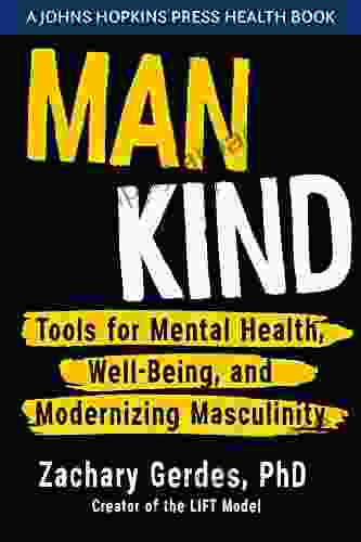 Man Kind: Tools For Mental Health Well Being And Modernizing Masculinity (A Johns Hopkins Press Health Book)