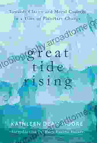 Great Tide Rising: Towards Clarity and Moral Courage in a time of Planetary Change