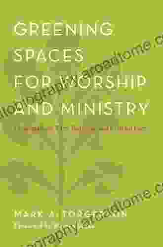 Greening Spaces For Worship And Ministry: Congregations Their Buildings And Creation Care