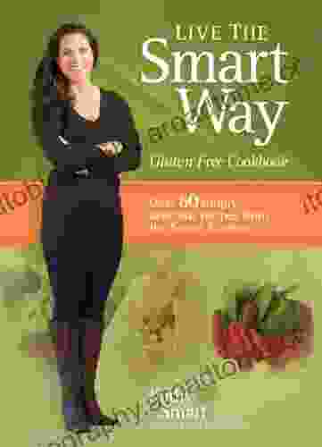 Live The Smart Way: Gluten Free Cookbook