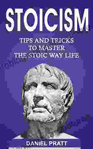 Stoicism: Tips And Tricks To Master The Stoic Way Of Life