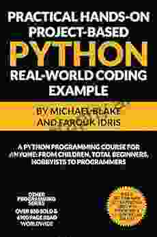 Practical Hands On Project Based PYTHON With Real World Project Example (Book 2): Python Programming Course For Anyone: From Children Total Beginners Python And C++ Programming Series)