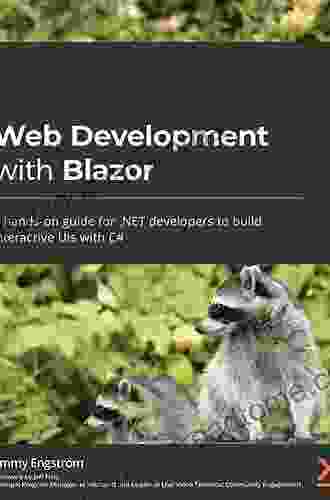 Web Development With Blazor: A Hands On Guide For NET Developers To Build Interactive UIs With C#