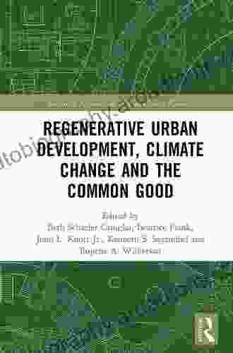 Regenerative Urban Development Climate Change And The Common Good (Routledge Advances In Climate Change Research)