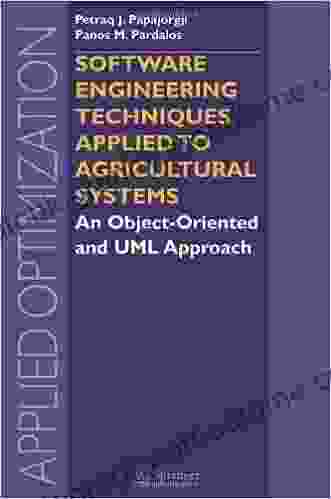 Software Engineering Techniques Applied To Agricultural Systems: An Object Oriented And UML Approach (Applied Optimization 100)