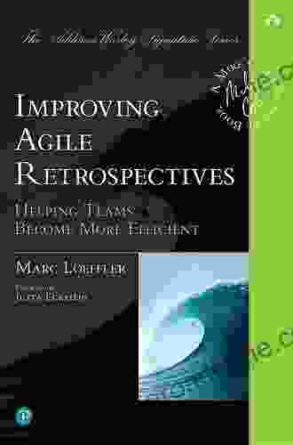 Improving Agile Retrospectives: Helping Teams Become More Efficient (Addison Wesley Signature (Cohn))