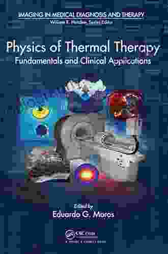 Physics Of Thermal Therapy: Fundamentals And Clinical Applications (Imaging In Medical Diagnosis And Therapy)