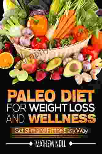 Paleo Diet For Weight Loss And Wellness: Get Slim And Fit The Easy Way (Paleo Diet For Weight Loss Paleo Diet For Beginners Anti Inflammatory Diet)