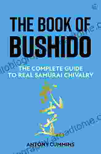 The Of Bushido: The Complete Guide To Real Samurai Chivalry