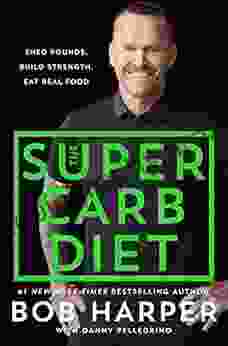 The Super Carb Diet: Shed Pounds Build Strength Eat Real Food