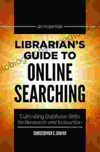 Librarian S Guide To Online Searching: Cultivating Database Skills For Research And Instruction 6th Edition