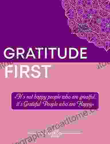 Gratitude First : It s not Happy People who are grateful it s Grateful People who are Happy