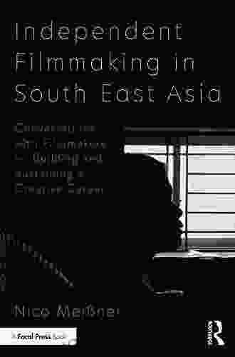 Independent Filmmaking In South East Asia: Conversations With Filmmakers On Building And Sustaining A Creative Career