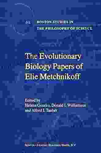 The Evolutionary Biology Papers Of Elie Metchnikoff (Boston Studies In The Philosophy And History Of Science 212)