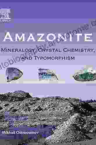 Amazonite: Mineralogy Crystal Chemistry And Typomorphism (Mineralogy Crystalchemistry And Typomorphism)