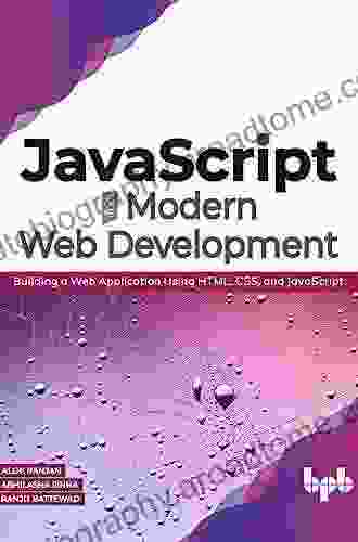 JavaScript For Modern Web Development: From Web Development Basics To Building Real Applications (English Edition): Building A Web Application Using HTML CSS And JavaScript (English Edition)