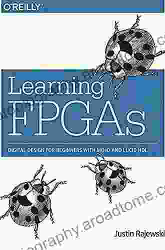 Learning FPGAs: Digital Design For Beginners With Mojo And Lucid HDL