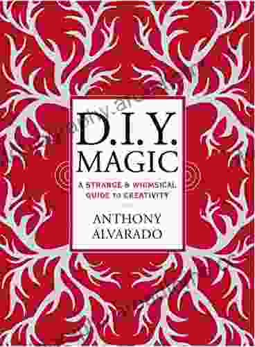 DIY Magic: A Strange And Whimsical Guide To Creativity