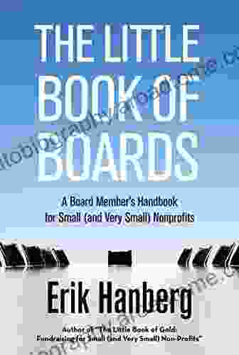 The Little Of Boards: A Board Member S Handbook For Small (and Very Small) Nonprofits