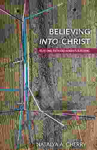 Believing Into Christ: Relational Faith And Human Flourishing