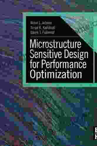 Microstructure Sensitive Design For Performance Optimization