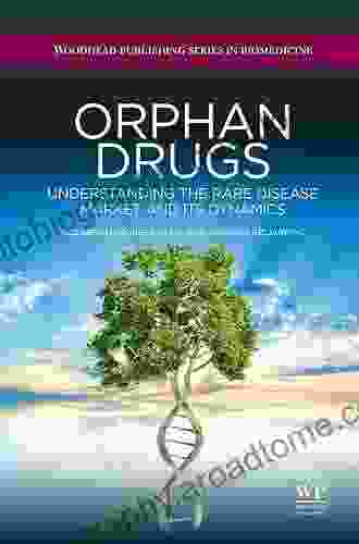 Orphan Drugs: Understanding The Rare Disease Market And Its Dynamics (Woodhead Publishing In Biomedicine 46)