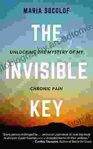 The Invisible Key: Unlocking The Mystery Of My Chronic Pain