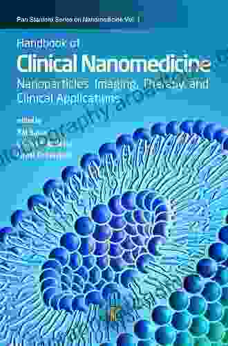 Handbook Of Clinical Nanomedicine: Law Business Regulation Safety And Risk (Pan Stanford On Nanomedicine 2)