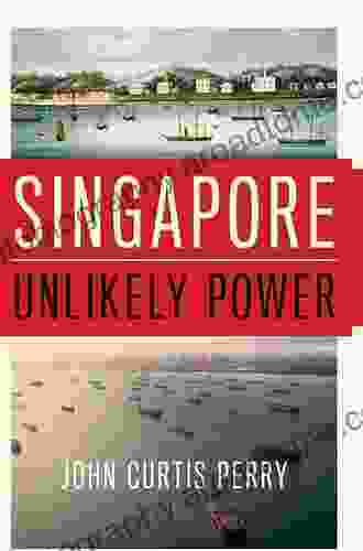 Singapore: Unlikely Power John Curtis Perry