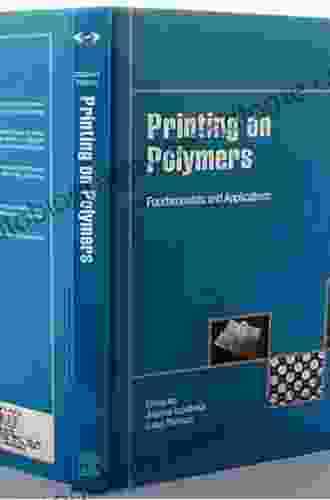 Printing On Polymers: Fundamentals And Applications (Plastics Design Library)