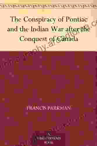 The Conspiracy of Pontiac and the Indian War after the Conquest of Canada