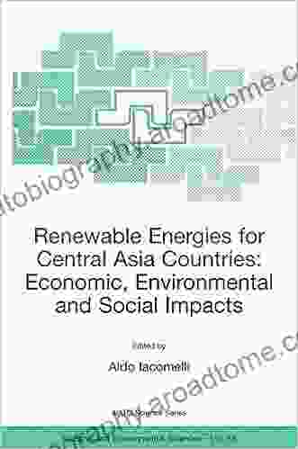 Renewable Energies For Central Asia Countries: Economic Environmental And Social Impacts (NATO Science Series: IV: 59)