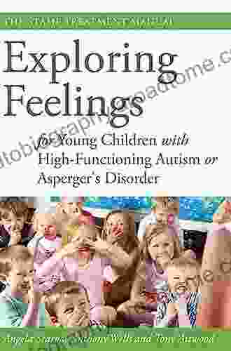 Exploring Feelings For Young Children With High Functioning Autism Or Asperger S Disorder: The STAMP Treatment Manual