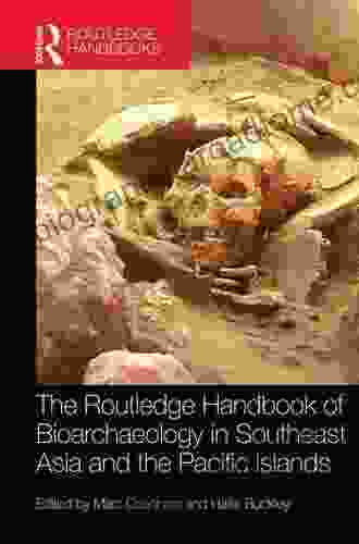 The Routledge Handbook Of Bioarchaeology In Southeast Asia And The Pacific Islands (Routledge Handbooks)