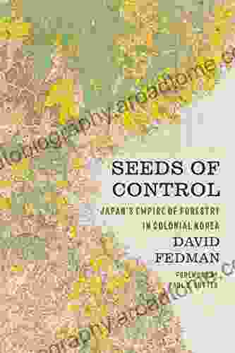 Seeds of Control: Japan s Empire of Forestry in Colonial Korea (Weyerhaeuser Environmental Books)