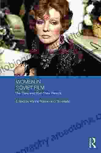 Women In Soviet Film: The Thaw And Post Thaw Periods (Routledge Contemporary Russia And Eastern Europe 77)