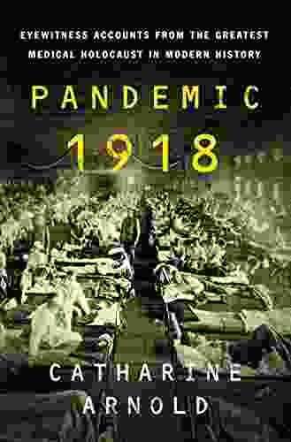 Pandemic 1918: Eyewitness Accounts from the Greatest Medical Holocaust in Modern History