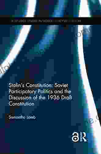 Stalin S Constitution: Soviet Participatory Politics And The Discussion Of The 1936 Draft Constitution (Routledge Studies In Modern European History 49)