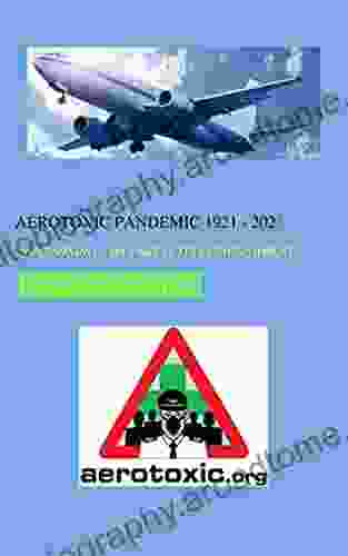 AEROTOXIC PANDEMIC 1921 202?: A Poisoning My Part In Its Establishment