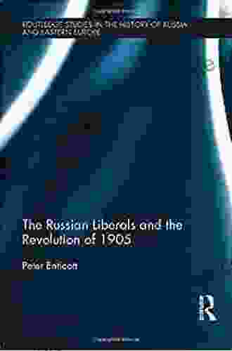 The Russian Liberals And The Revolution Of 1905 (Routledge Studies In The History Of Russia And Eastern Europe)