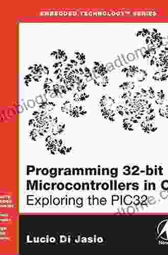 Programming 32 Bit Microcontrollers In C: Exploring The PIC32 (Embedded Technology)