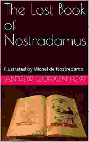 The Lost Of Nostradamus: Illustrated By Michel De Nostredame