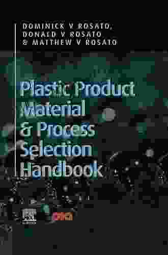 Plastic Product Material And Process Selection Handbook