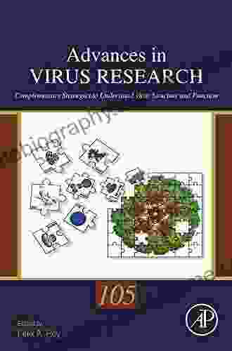 Complementary Strategies To Study Virus Structure And Function (Advances In Virus Research 105)