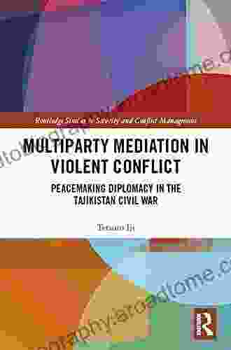 Multiparty Mediation in Violent Conflict: Peacemaking Diplomacy in the Tajikistan Civil War (Routledge Studies in Security and Conflict Management)