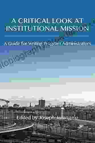 Critical Look At Institutional Mission A: A Guide For Writing Program Administrators (Writing Program Adminstration)