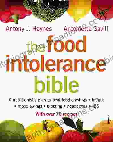 The Food Intolerance Bible: A Nutritionist S Plan To Beat Food Cravings Fatigue Mood Swings Bloating Headaches And IBS