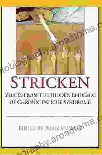 Stricken: Voices From The Hidden Epidemic Of Chronic Fatigue Syndrome