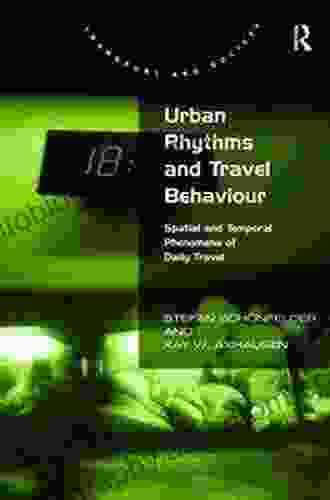 Urban Rhythms And Travel Behaviour: Spatial And Temporal Phenomena Of Daily Travel (Transport And Society)