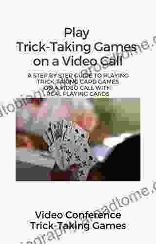 Video Conference Trick Taking Games: The Rules And Procedures To Playing Trick Taking Games On A Video Call With Real Playing Cards